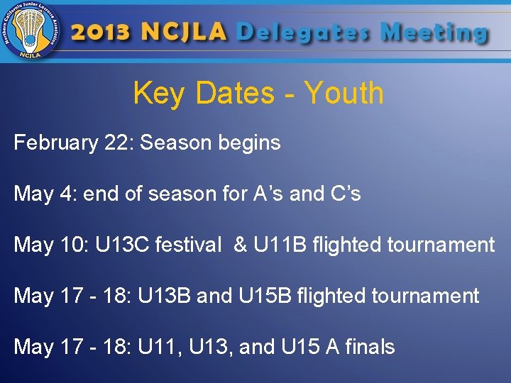 Key Dates - Youth February 22: Season begins May 4: end of season for