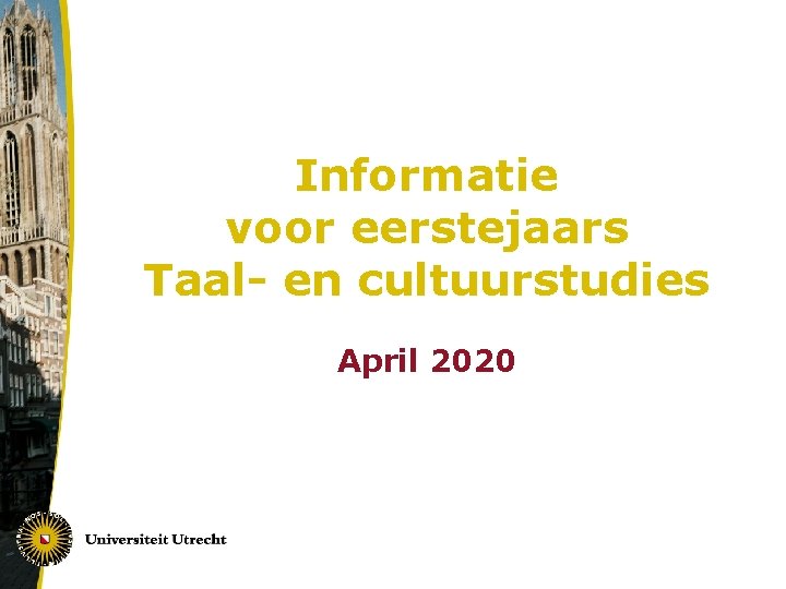 Informatie voor eerstejaars Taal- en cultuurstudies April 2020 