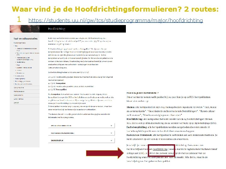 Waar vind je de Hoofdrichtingsformulieren? 2 routes: 1 https: //students. uu. nl/gw/tcs/studieprogramma/major/hoofdrichting 