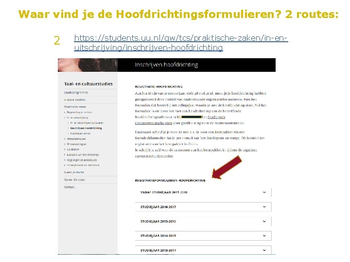 Waar vind je de Hoofdrichtingsformulieren? 2 routes: 2 https: //students. uu. nl/gw/tcs/praktische-zaken/in-enuitschrijving/inschrijven-hoofdrichting 