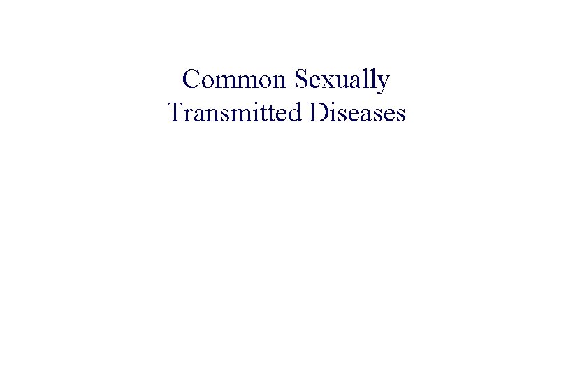 STD 101 for Non-Clinicians Common Sexually Transmitted Diseases 