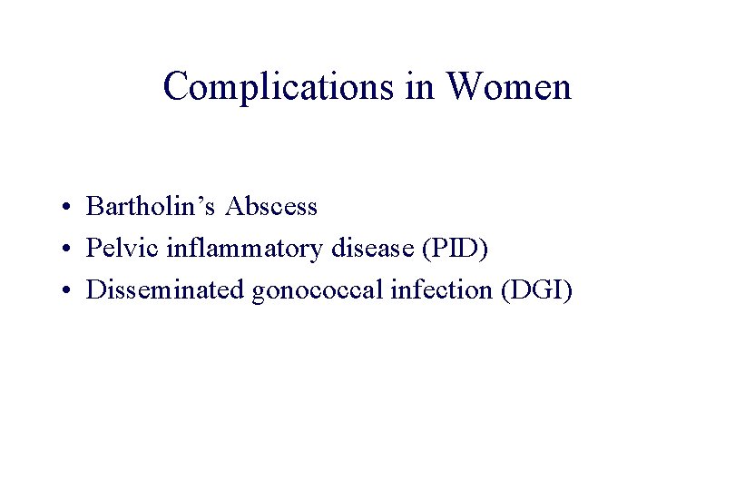 STD 101 for Non-Clinicians Complications in Women • Bartholin’s Abscess • Pelvic inflammatory disease