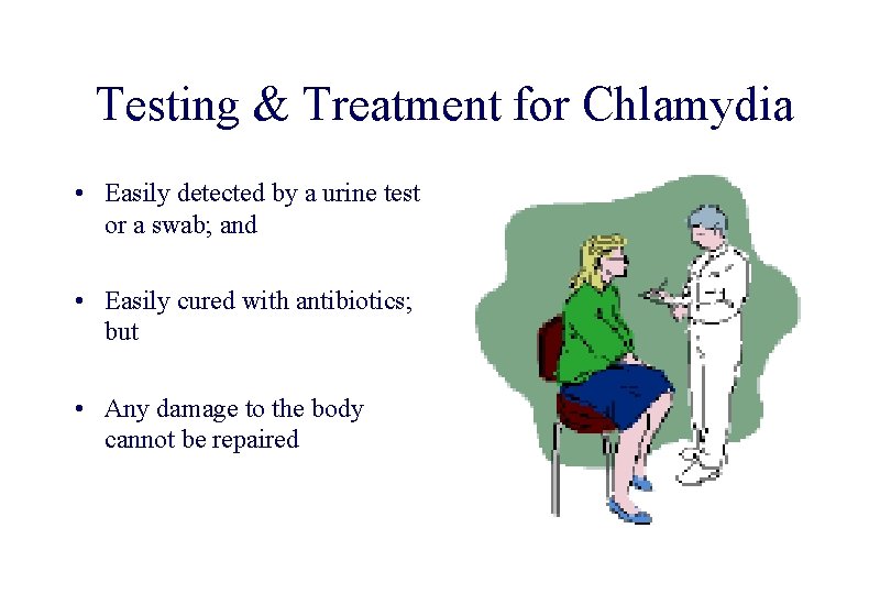 STD 101 for Non-Clinicians Chlamydia Testing & Treatment for Chlamydia • Easily detected by