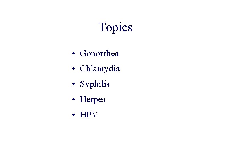 STD 101 for Non-Clinicians Topics • Gonorrhea • Chlamydia • Syphilis • Herpes •