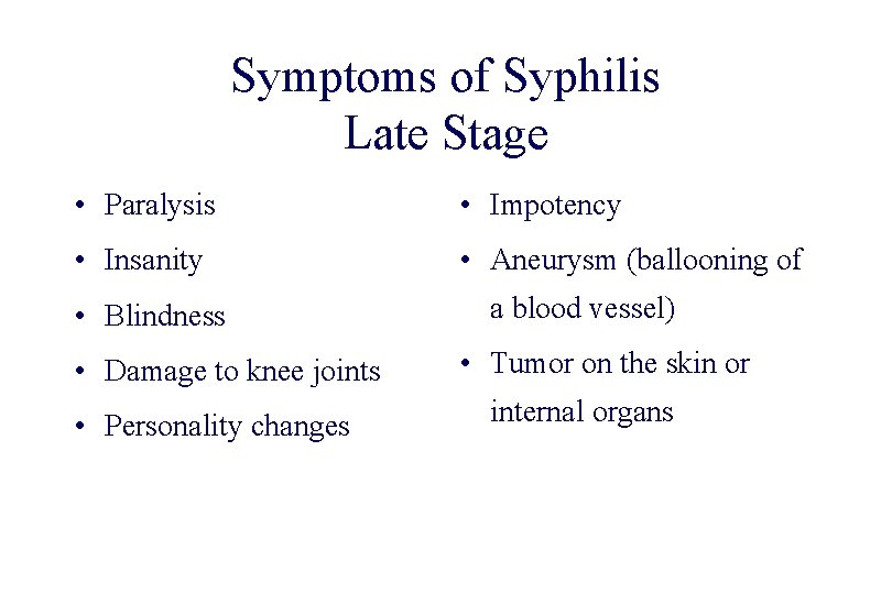 STD 101 for Non-Clinicians Syphilis Symptoms of Syphilis Late Stage • Paralysis • Impotency