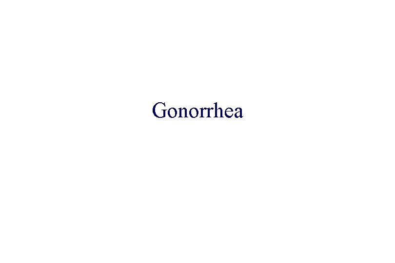 STD 101 for Non-Clinicians Gonorrhea 