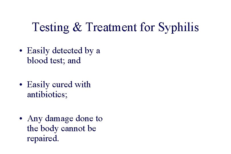 STD 101 for Non-Clinicians Testing & Treatment for Syphilis • Easily detected by a