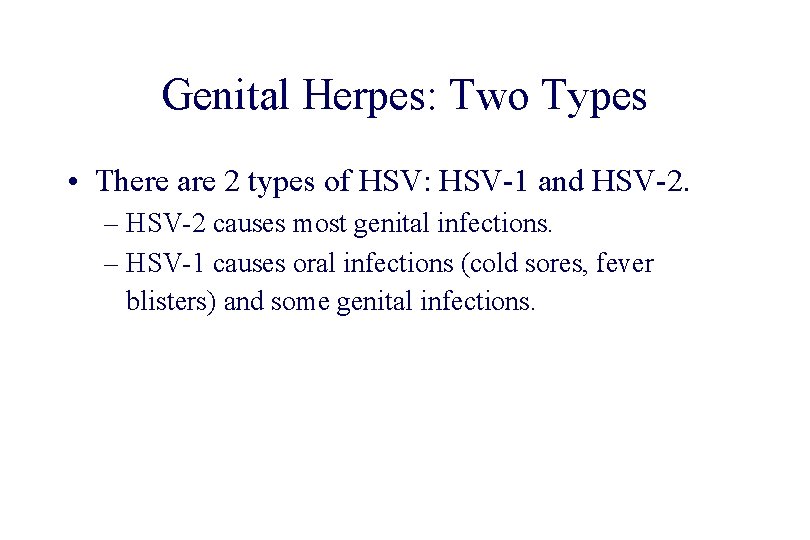 STD 101 for Non-Clinicians Genital Herpes: Two Types • There are 2 types of