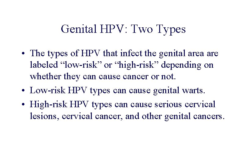 STD 101 for Non-Clinicians Genital HPV: Two Types • The types of HPV that