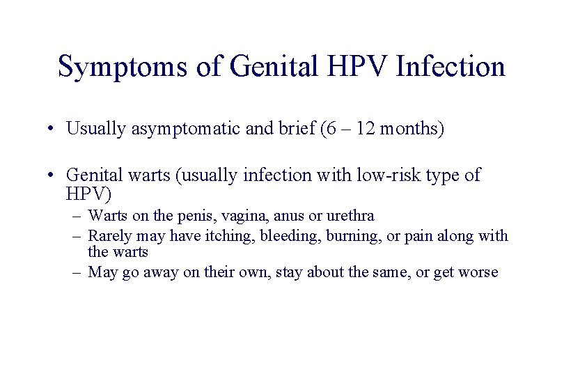 STD 101 for Non-Clinicians Symptoms of Genital HPV Infection • Usually asymptomatic and brief