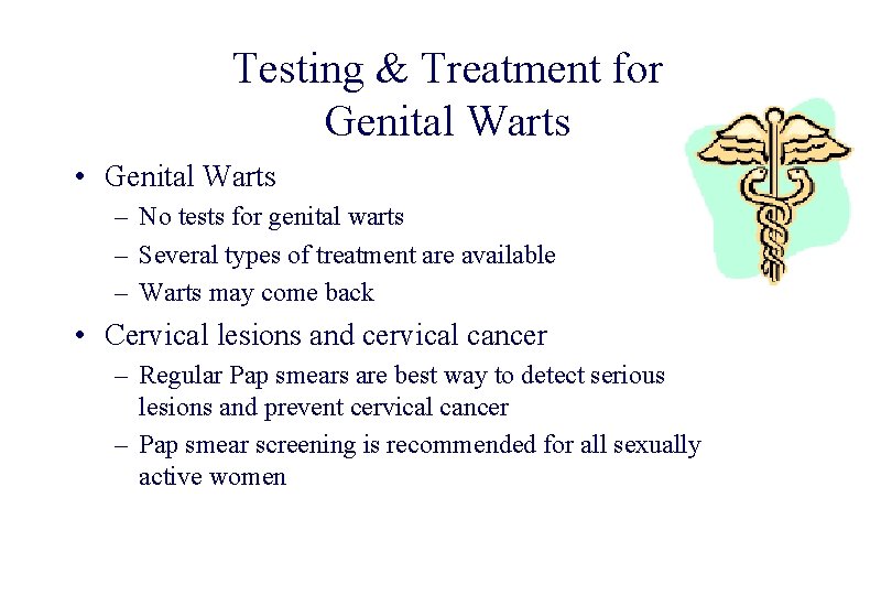 STD 101 for Non-Clinicians Testing & Treatment for Genital Warts • Genital Warts –