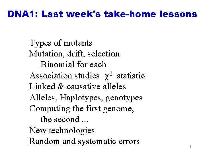 DNA 1: Last week's take-home lessons Types of mutants Mutation, drift, selection Binomial for