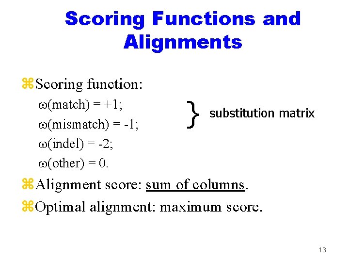 Scoring Functions and Alignments z. Scoring function: (match) = +1; (mismatch) = -1; (indel)