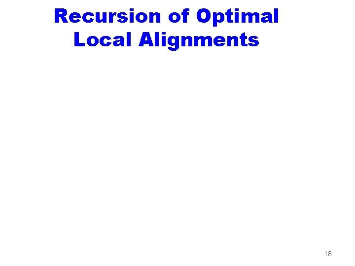 Recursion of Optimal Local Alignments 18 