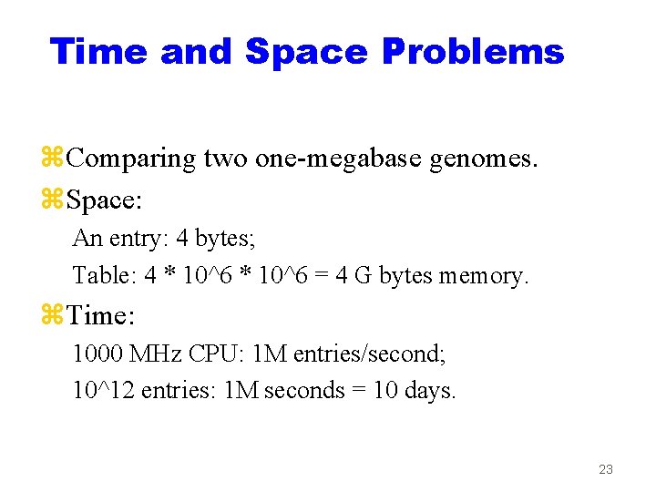 Time and Space Problems z. Comparing two one-megabase genomes. z. Space: An entry: 4