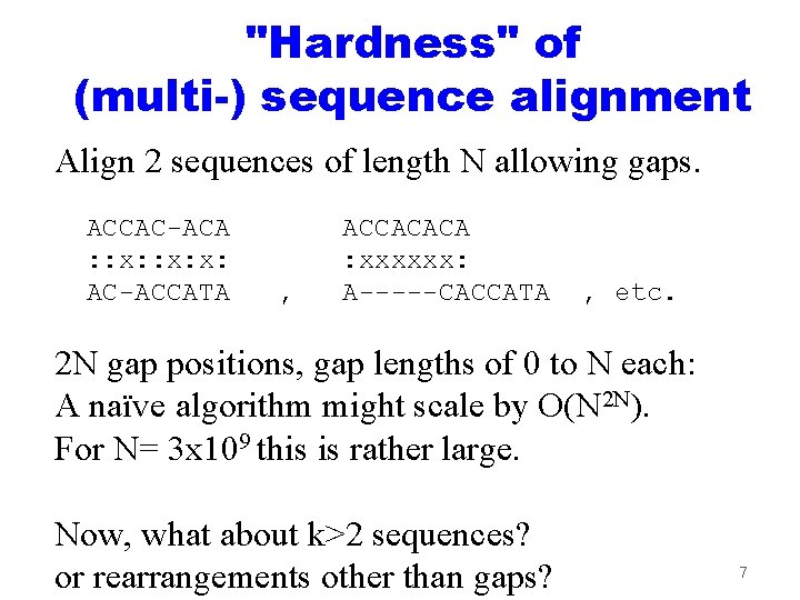 "Hardness" of (multi-) sequence alignment Align 2 sequences of length N allowing gaps. ACCAC-ACA