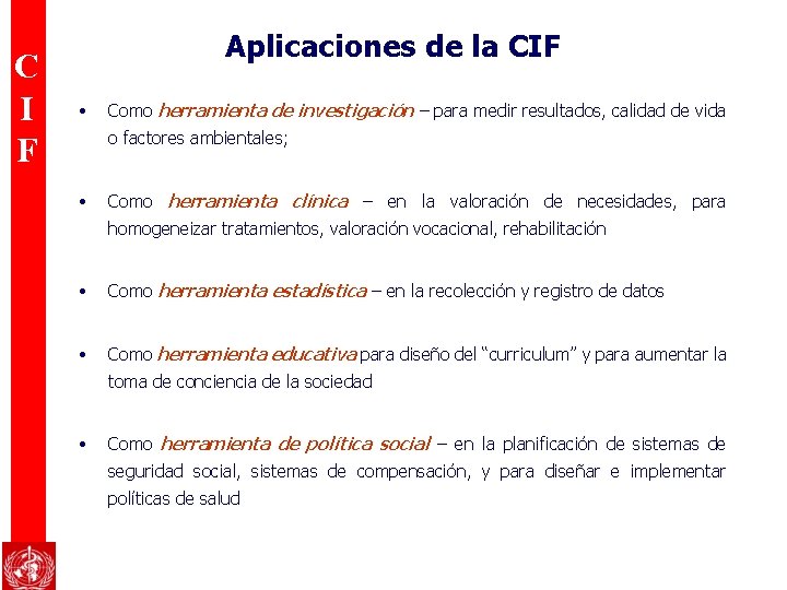 C I F Aplicaciones de la CIF • Como herramienta de investigación – para