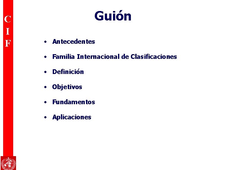 C I F Guión • Antecedentes • Familia Internacional de Clasificaciones • Definición •
