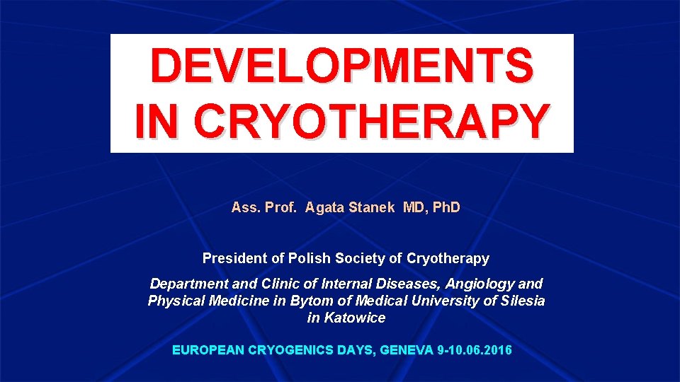DEVELOPMENTS IN CRYOTHERAPY Ass. Prof. Agata Stanek MD, Ph. D President of Polish Society