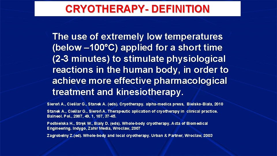 CRYOTHERAPY- DEFINITION The use of extremely low temperatures (below – 100°C) applied for a