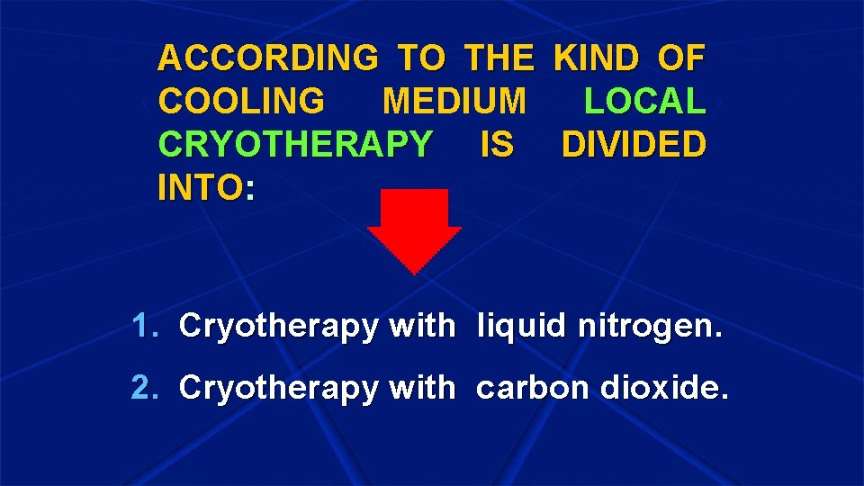 ACCORDING TO THE COOLING MEDIUM CRYOTHERAPY IS INTO: KIND OF LOCAL DIVIDED 1. Cryotherapy