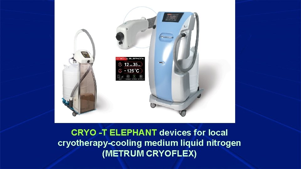 CRYO -T ELEPHANT devices for local cryotherapy-cooling medium liquid nitrogen (METRUM CRYOFLEX) 
