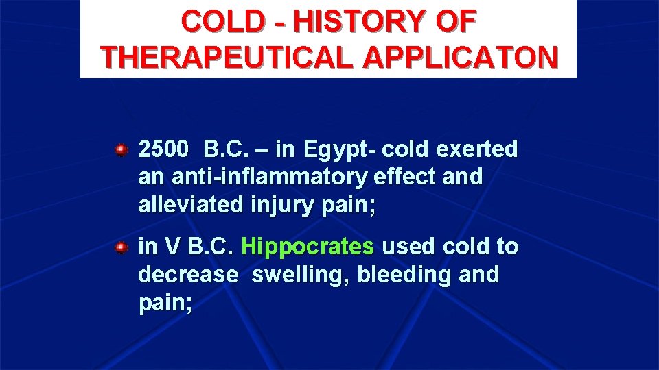 COLD - HISTORY OF THERAPEUTICAL APPLICATON 2500 B. C. – in Egypt- cold exerted