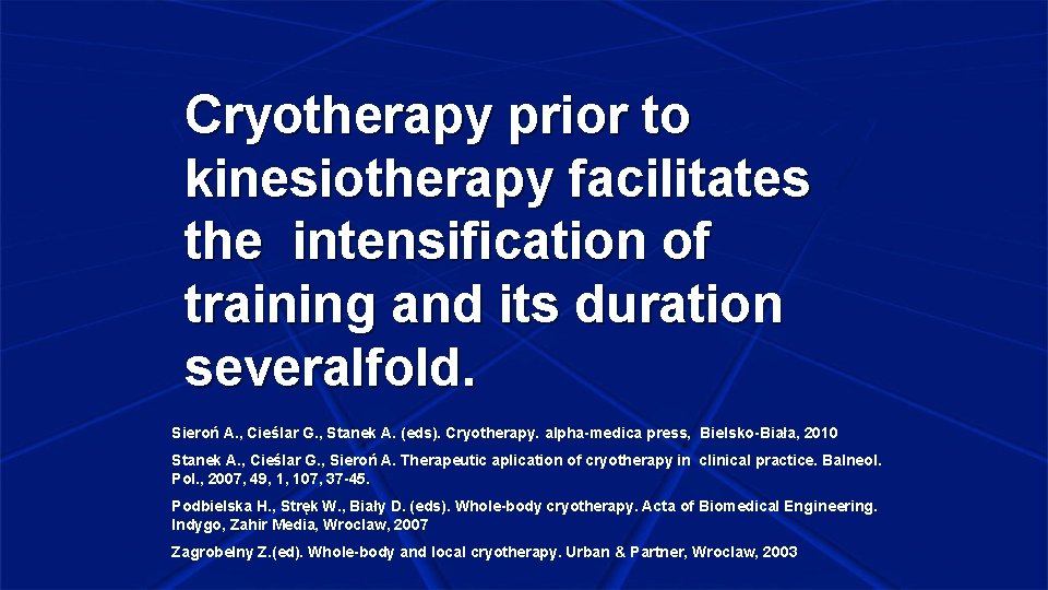 Cryotherapy prior to kinesiotherapy facilitates the intensification of training and its duration severalfold. Sieroń