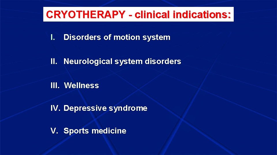 CRYOTHERAPY - clinical indications: I. Disorders of motion system II. Neurological system disorders III.