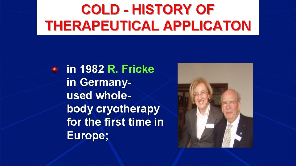 COLD - HISTORY OF COLD THERAPEUTICAL APPLICATON in 1982 R. Fricke in Germanyused wholebody