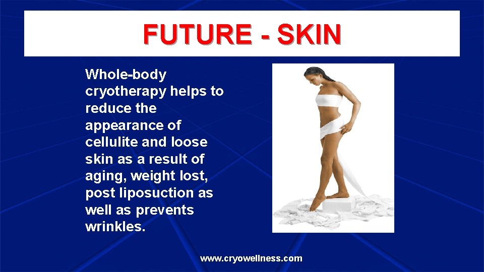 FUTURE - SKIN Whole-body cryotherapy helps to reduce the appearance of cellulite and loose