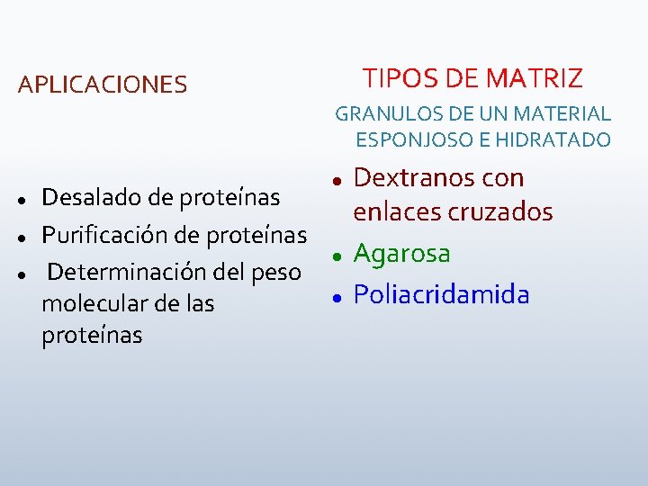 TIPOS DE MATRIZ APLICACIONES GRANULOS DE UN MATERIAL ESPONJOSO E HIDRATADO Desalado de proteínas