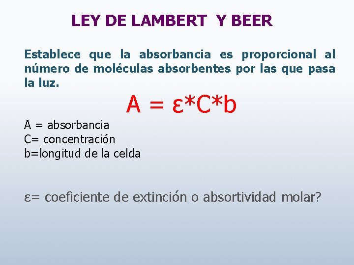 LEY DE LAMBERT Y BEER Establece que la absorbancia es proporcional al número de