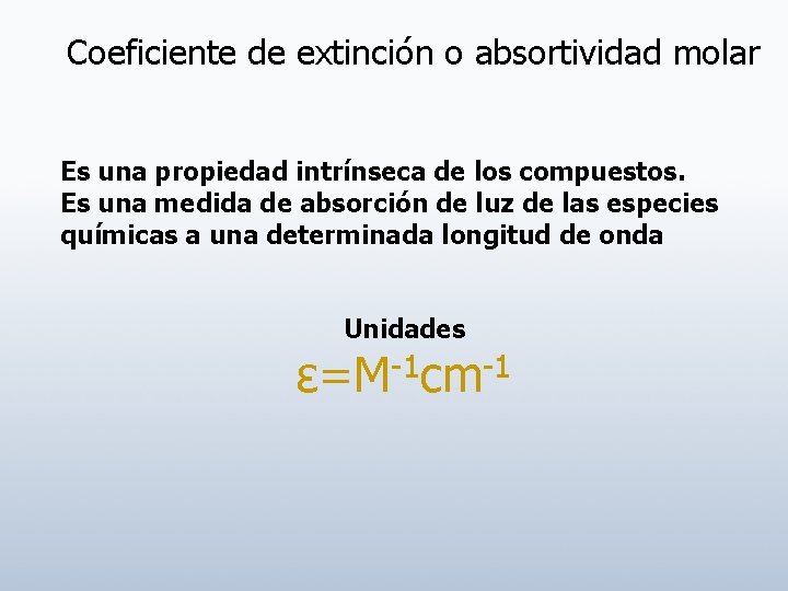 Coeficiente de extinción o absortividad molar Es una propiedad intrínseca de los compuestos. Es