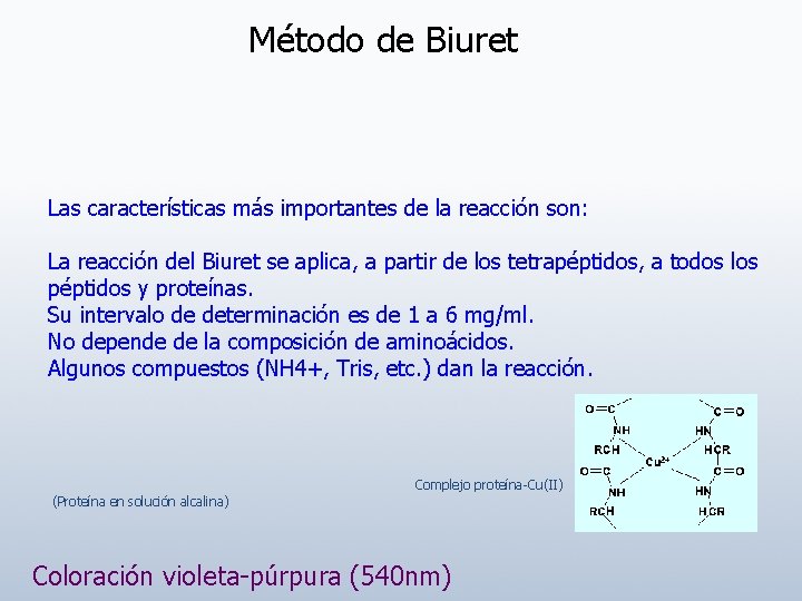 Método de Biuret Las características más importantes de la reacción son: La reacción del
