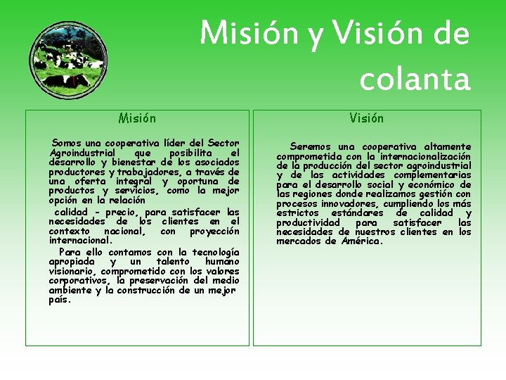 Misión y Visión de colanta Misión Somos una cooperativa líder del Sector Agroindustrial que