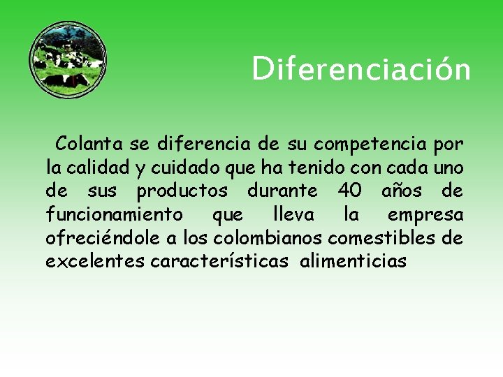 Diferenciación Colanta se diferencia de su competencia por la calidad y cuidado que ha