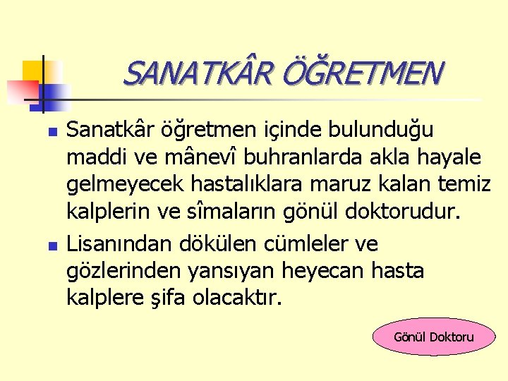 SANATK R ÖĞRETMEN n n Sanatkâr öğretmen içinde bulunduğu maddi ve mânevî buhranlarda akla