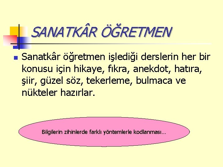 SANATK R ÖĞRETMEN n Sanatkâr öğretmen işlediği derslerin her bir konusu için hikaye, fıkra,