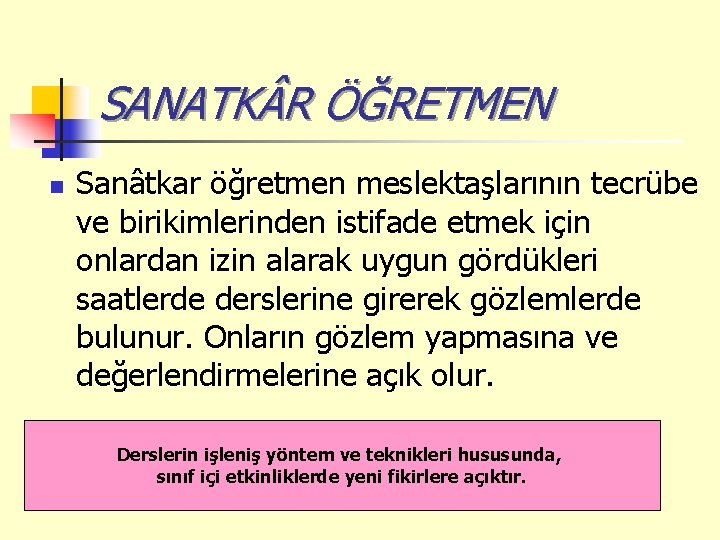 SANATK R ÖĞRETMEN n Sanâtkar öğretmen meslektaşlarının tecrübe ve birikimlerinden istifade etmek için onlardan