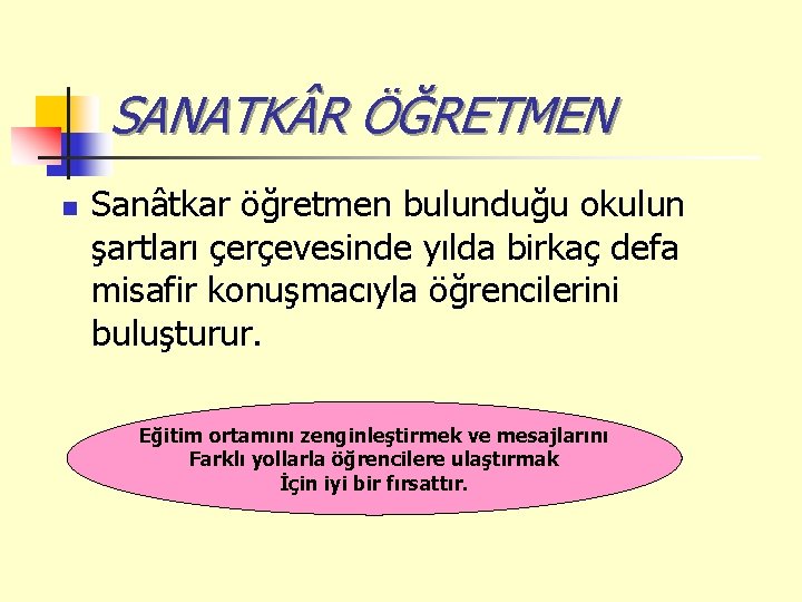 SANATK R ÖĞRETMEN n Sanâtkar öğretmen bulunduğu okulun şartları çerçevesinde yılda birkaç defa misafir