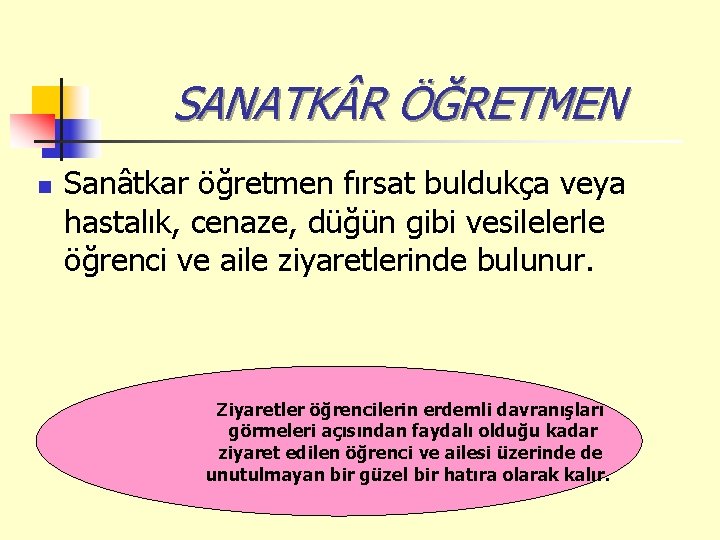 SANATK R ÖĞRETMEN n Sanâtkar öğretmen fırsat buldukça veya hastalık, cenaze, düğün gibi vesilelerle