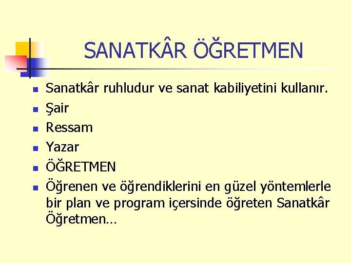 SANATK R ÖĞRETMEN n n n Sanatkâr ruhludur ve sanat kabiliyetini kullanır. Şair Ressam