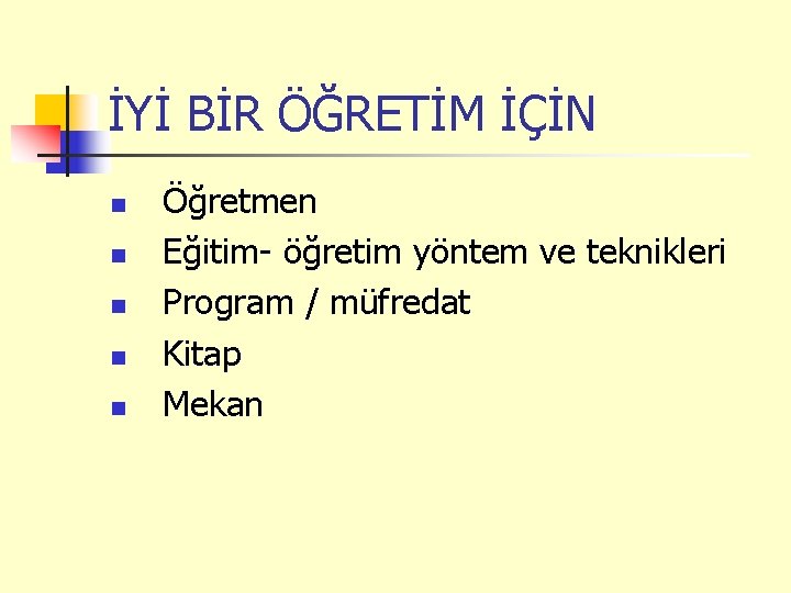 İYİ BİR ÖĞRETİM İÇİN n n n Öğretmen Eğitim- öğretim yöntem ve teknikleri Program