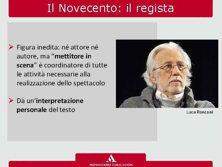 Il Novecento: il regista Ø Figura inedita: né attore né autore, ma “mettitore in