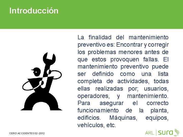 Introducción La finalidad del mantenimiento preventivo es: Encontrar y corregir los problemas menores antes