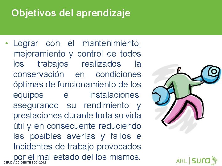 Objetivos del aprendizaje • Lograr con el mantenimiento, mejoramiento y control de todos los