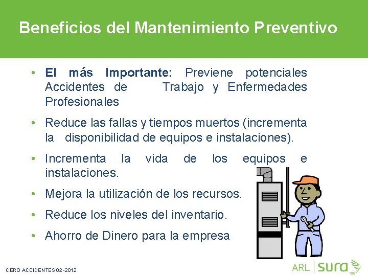 Beneficios del Mantenimiento Preventivo • El más Importante: Previene potenciales Accidentes de Trabajo y