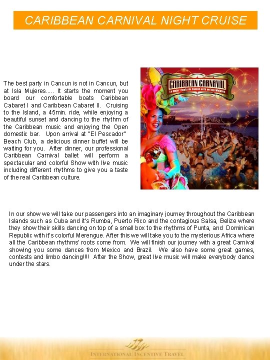 CARIBBEAN CARNIVAL NIGHT CRUISE The best party in Cancun is not in Cancun, but CARIBBEAN CARNIVAL NIGHT CRUISE The best party in Cancun is not in Cancun, but