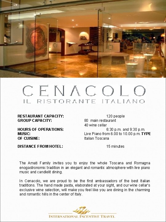 RESTAURANT CAPACITY: GROUP CAPACITY: HOURS OF OPERATIONS: MUSIC: OF CUISINE: DISTANCE FROM HOTEL: 120 RESTAURANT CAPACITY: GROUP CAPACITY: HOURS OF OPERATIONS: MUSIC: OF CUISINE: DISTANCE FROM HOTEL: 120